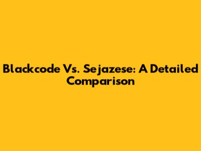 Blackcode Vs. Sejazese: A Detailed Comparison