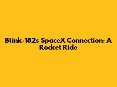 Blink-182's SpaceX Connection: A Rocket Ride