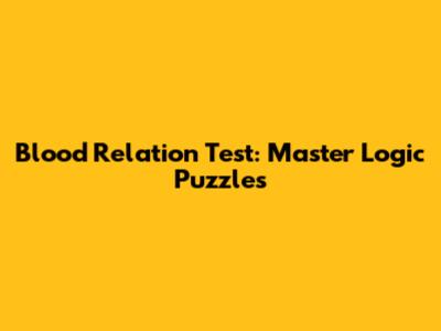 Blood Relation Test: Master Logic Puzzles