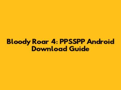 Bloody Roar 4: PPSSPP Android Download Guide
