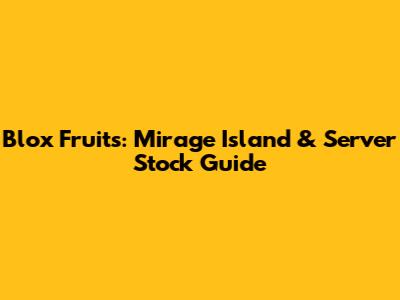 Blox Fruits: Mirage Island & Server Stock Guide