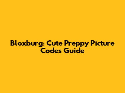 Bloxburg: Cute Preppy Picture Codes Guide