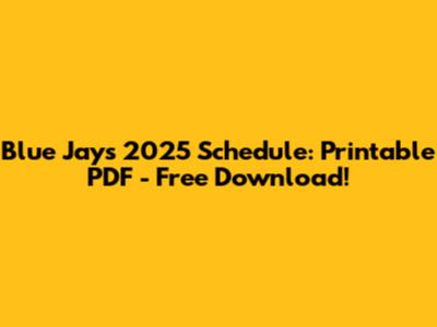 Blue Jays 2025 Schedule: Printable PDF - Free Download!