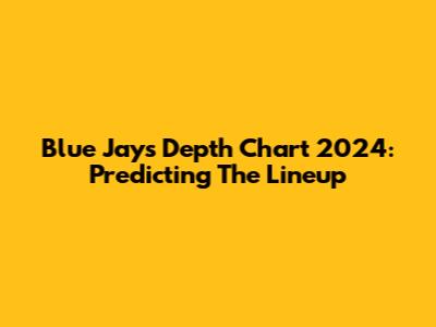 Blue Jays Depth Chart 2024: Predicting The Lineup