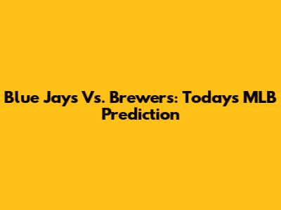 Blue Jays Vs. Brewers: Today's MLB Prediction