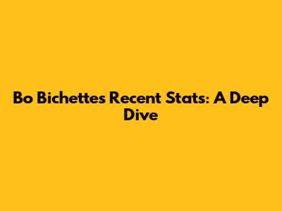 Bo Bichette's Recent Stats: A Deep Dive