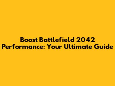 Boost Battlefield 2042 Performance: Your Ultimate Guide