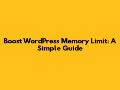 Boost WordPress Memory Limit: A Simple Guide