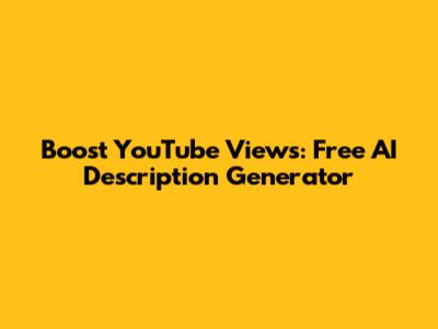 Boost YouTube Views: Free AI Description Generator