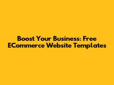 Boost Your Business: Free ECommerce Website Templates