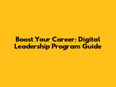 Boost Your Career: Digital Leadership Program Guide