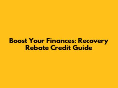 Boost Your Finances: Recovery Rebate Credit Guide