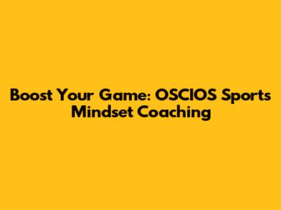 Boost Your Game: OSCIOS Sports Mindset Coaching