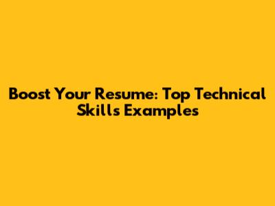 Boost Your Resume: Top Technical Skills Examples