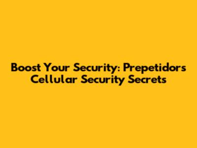 Boost Your Security: Prepetidor's Cellular Security Secrets