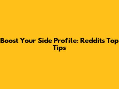 Boost Your Side Profile: Reddit's Top Tips