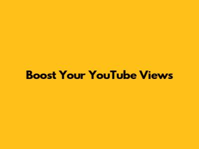 Boost Your YouTube Views