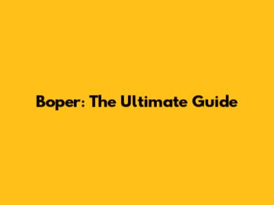 Boper: The Ultimate Guide