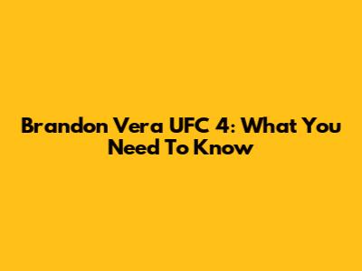 Brandon Vera UFC 4: What You Need To Know