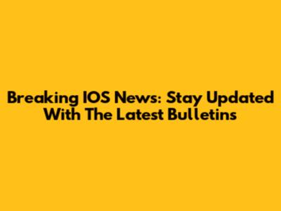 Breaking IOS News: Stay Updated With The Latest Bulletins