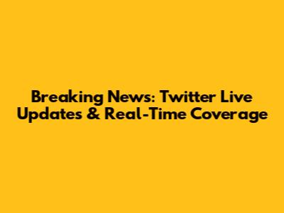 Breaking News: Twitter Live Updates & Real-Time Coverage