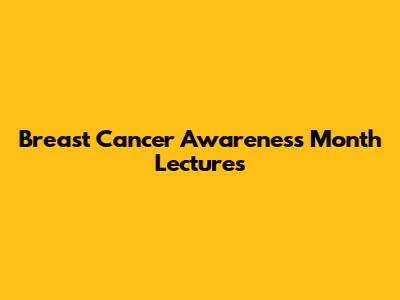 Breast Cancer Awareness Month Lectures