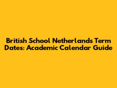 British School Netherlands Term Dates: Academic Calendar Guide