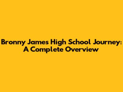 Bronny James' High School Journey: A Complete Overview