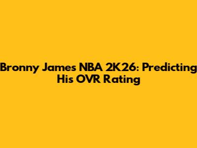 Bronny James NBA 2K26: Predicting His OVR Rating