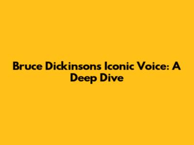 Bruce Dickinson's Iconic Voice: A Deep Dive