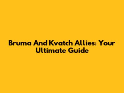 Bruma And Kvatch Allies: Your Ultimate Guide