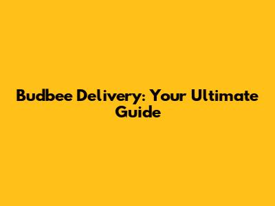 Budbee Delivery: Your Ultimate Guide