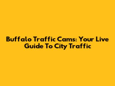 Buffalo Traffic Cams: Your Live Guide To City Traffic