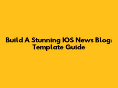 Build A Stunning IOS News Blog: Template Guide