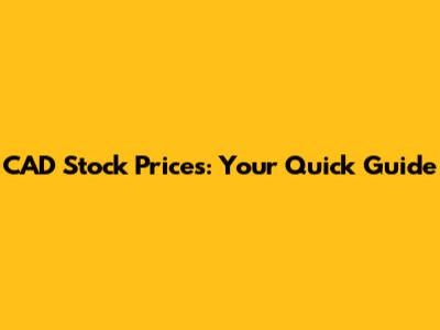 CAD Stock Prices: Your Quick Guide