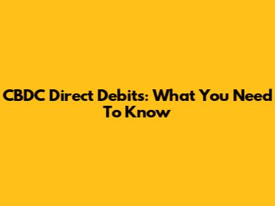 CBDC Direct Debits: What You Need To Know