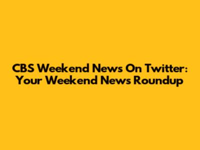CBS Weekend News On Twitter: Your Weekend News Roundup