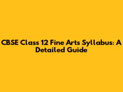 CBSE Class 12 Fine Arts Syllabus: A Detailed Guide
