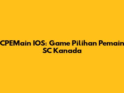CPEMain IOS: Game Pilihan Pemain SC Kanada