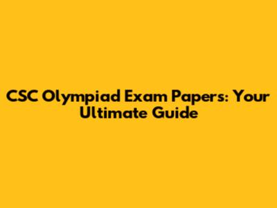 CSC Olympiad Exam Papers: Your Ultimate Guide