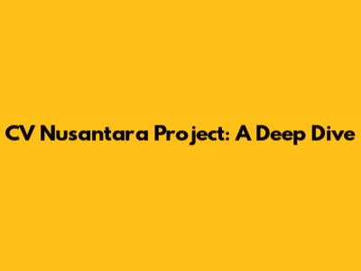 CV Nusantara Project: A Deep Dive