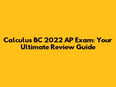 Calculus BC 2022 AP Exam: Your Ultimate Review Guide