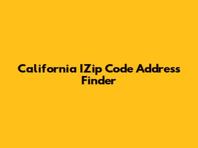 California IZip Code Address Finder