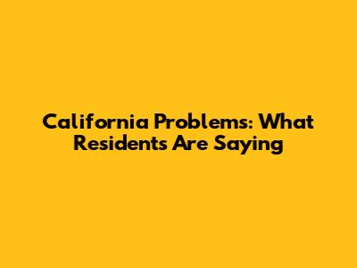 California Problems: What Residents Are Saying