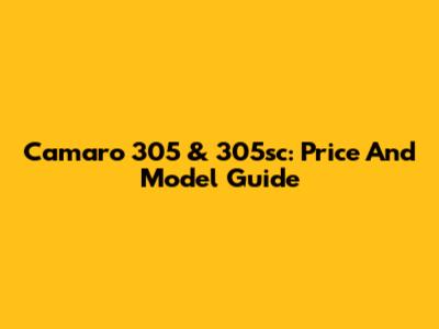 Camaro 305 & 305sc: Price And Model Guide