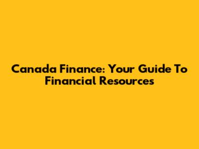 Canada Finance: Your Guide To Financial Resources