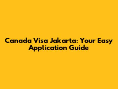 Canada Visa Jakarta: Your Easy Application Guide