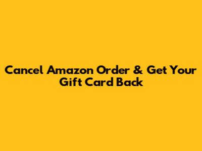 Cancel Amazon Order & Get Your Gift Card Back