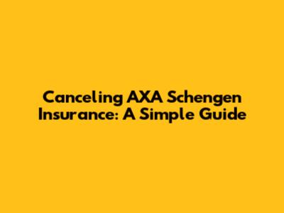 Canceling AXA Schengen Insurance: A Simple Guide