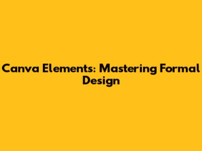 Canva Elements: Mastering Formal Design